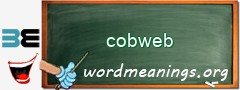 WordMeaning blackboard for cobweb